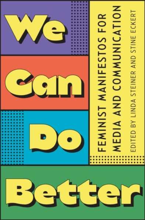 We Can Do Better Feminist Manifestos for Media and Communication