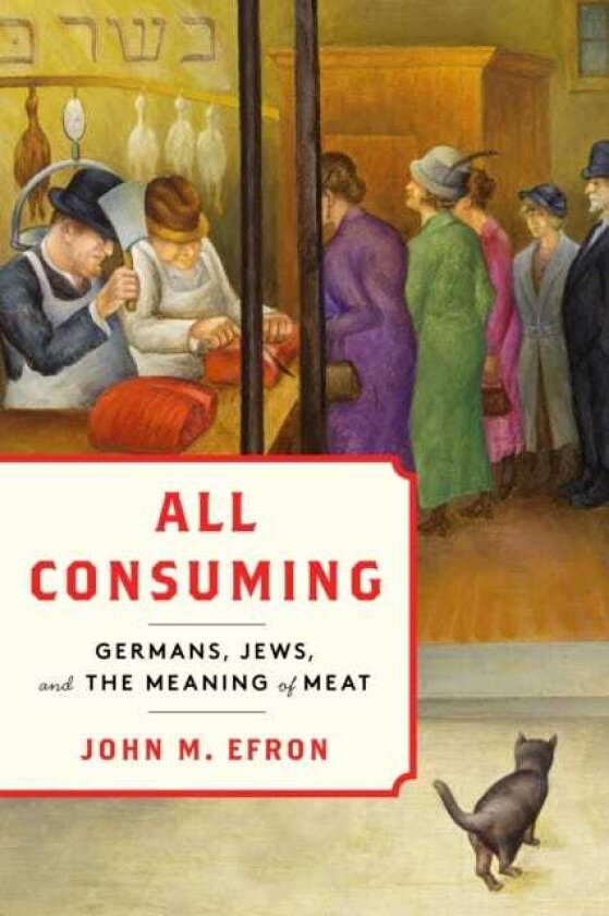 All Consuming Germans, Jews, and the Meaning of Meat