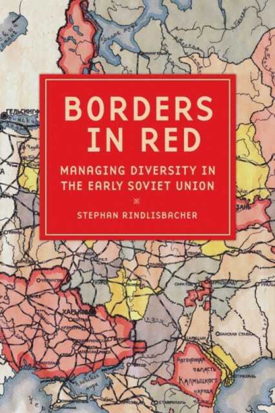 Borders in Red Managing Diversity in the Early Soviet Union