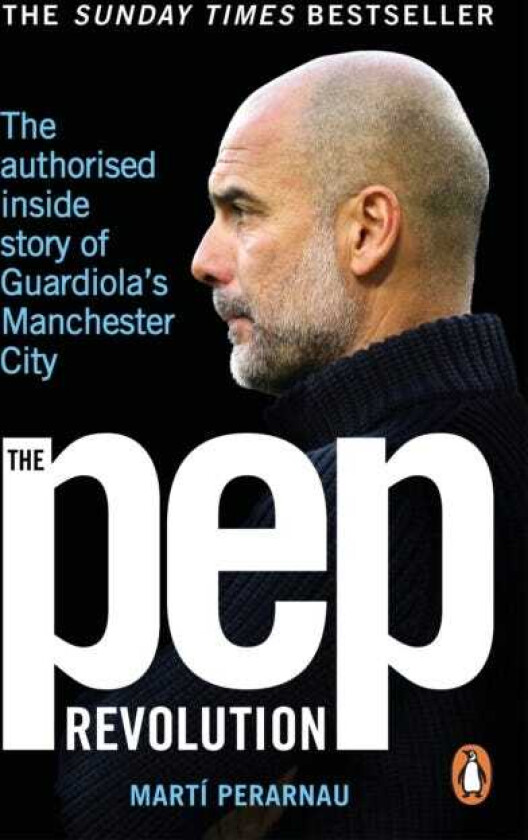 The Pep Revolution The authorised inside story of Guardiola's Manchester City