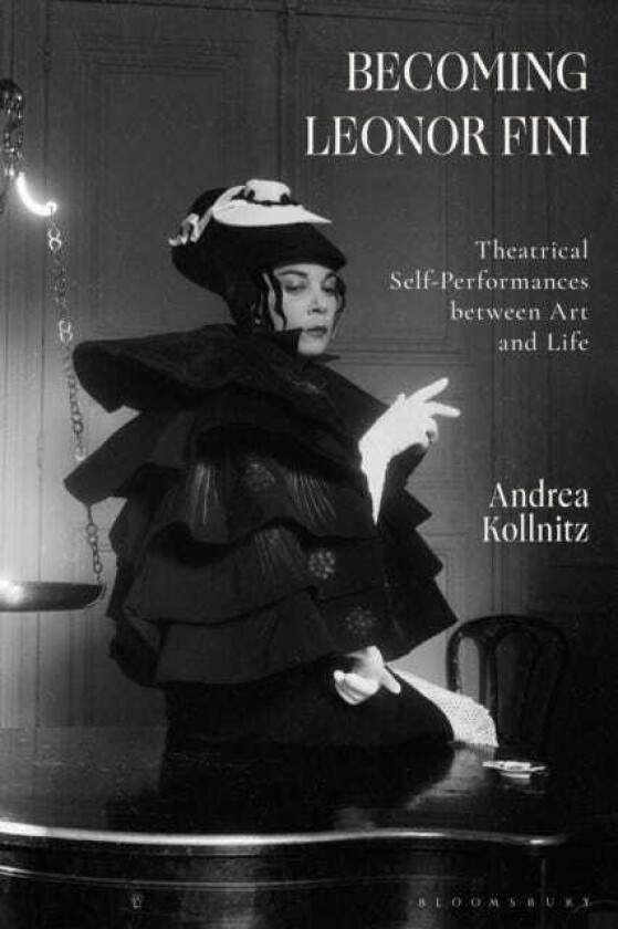 Becoming Leonor Fini Theatrical SelfPerformances between Art and Life