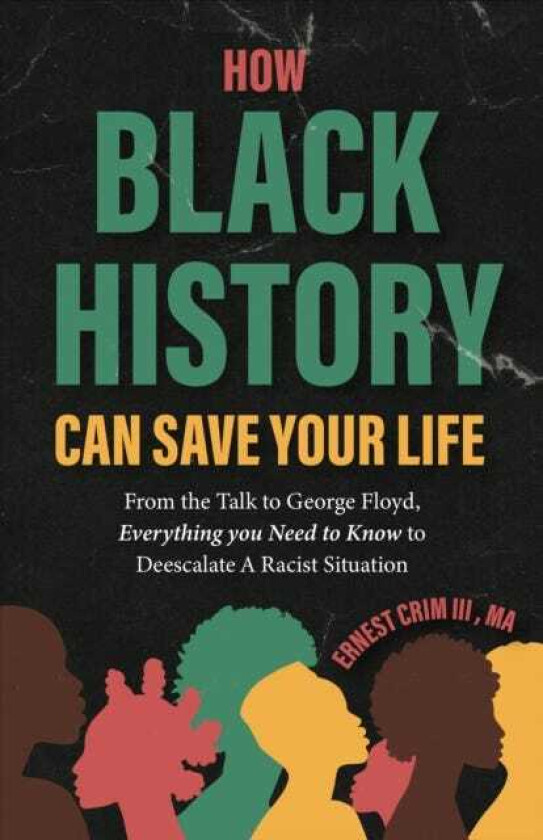 How Black History Can Save Your Life From the Talk to George Floyd, Everything you Need to Know to Deescalate a Racist Situation