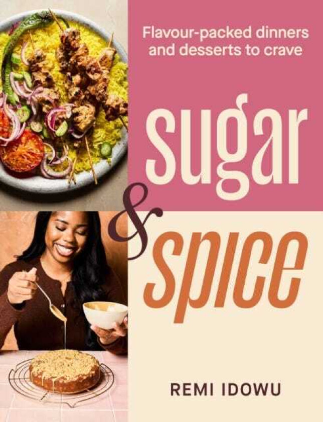 Sugar & Spice Flavourpacked dinners and desserts to crave