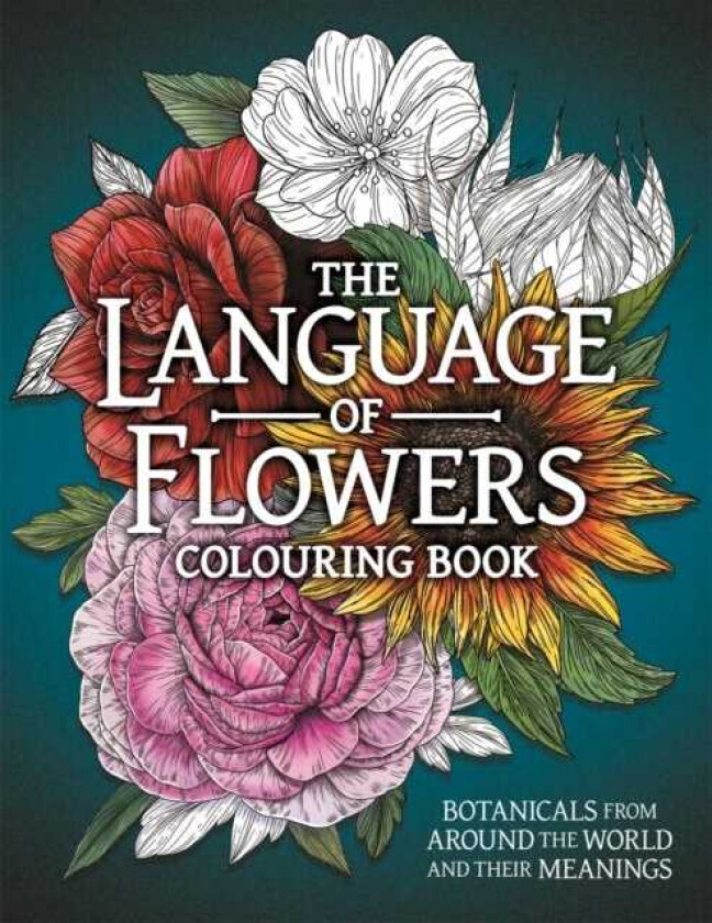 The Language of Flowers Colouring Book Botanicals from Around the World and their Meanings