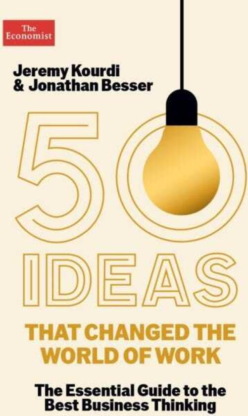 50 Ideas that Changed the World of Work The Essential Guide to the Best Business Thinking