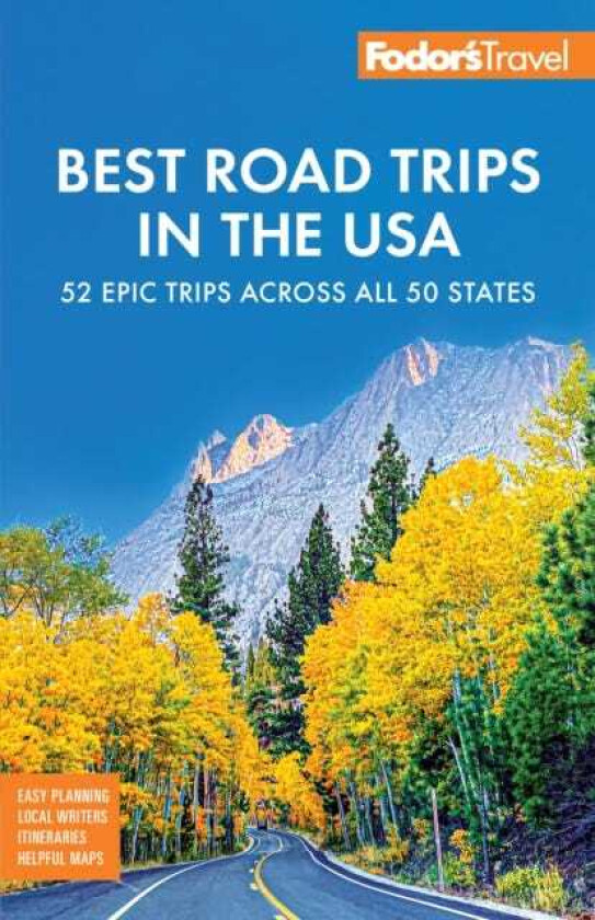 Fodor's Best Road Trips in the USA The 52 Best Road Trips in America