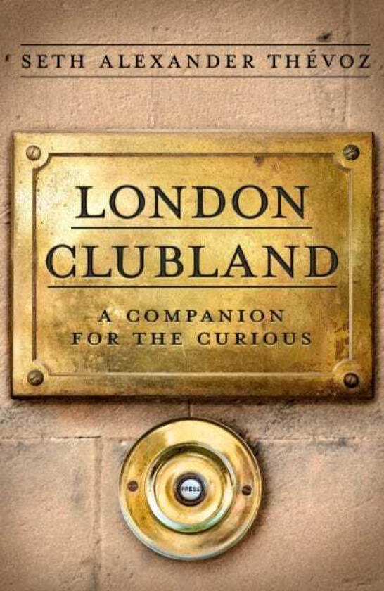 London Clubland A Companion for the Curious