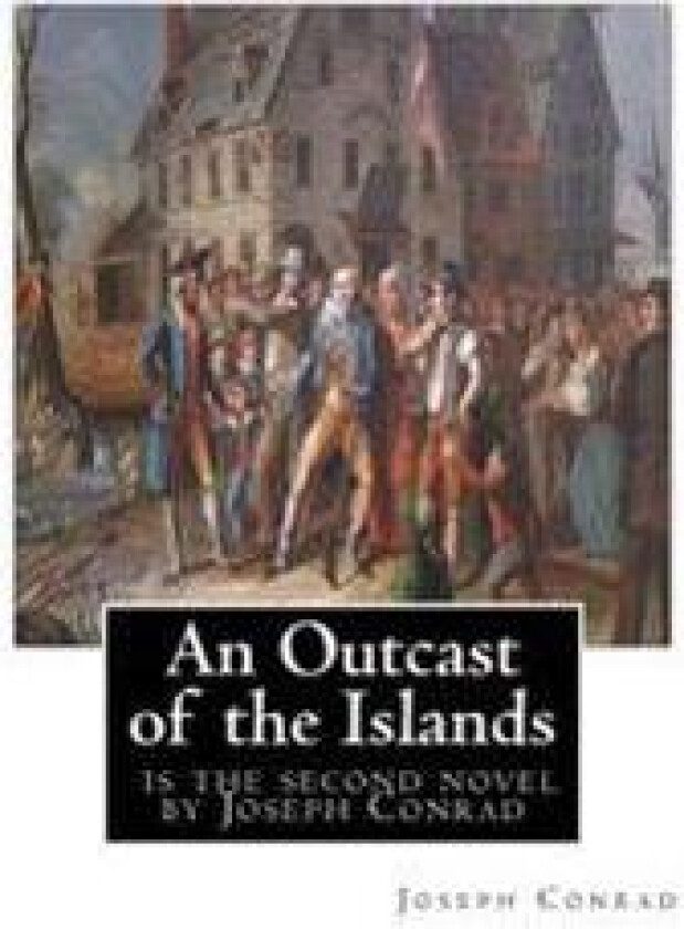 An Outcast of the Islands, is the second novel by Joseph Conrad: dedicated By Edward Lancelot Sanderson, Born on 1867 to Edward Lancelot Sanderson and