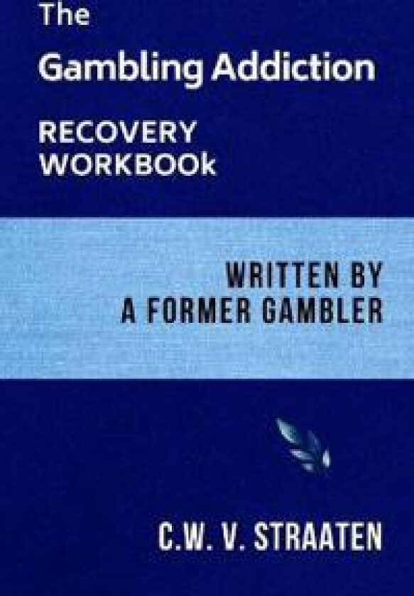The Gambling Addiction Recovery Workbook