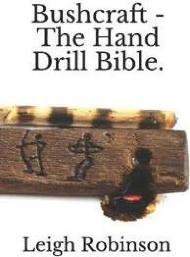 Bushcraft - The Hand Drill Bible.