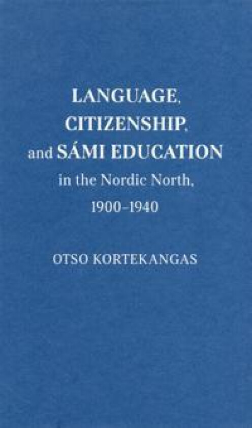 Language, Citizenship, and Sámi Education in the Nordic North, 1900-1940