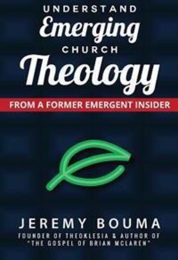 Understand Emerging Church Theology: From a Former Emergent Insider