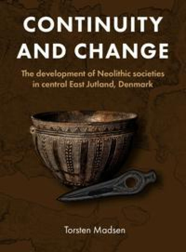 Continuity and Change: The Development of Neolithic Societies in Central East Jutland, Denmark
