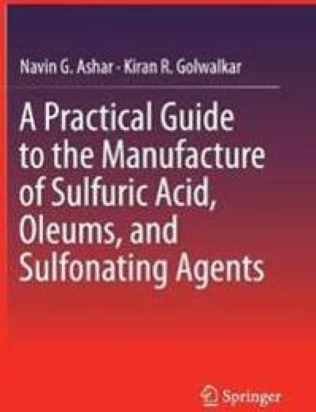 A Practical Guide to the Manufacture of Sulfuric Acid, Oleums, and Sulfonating Agents