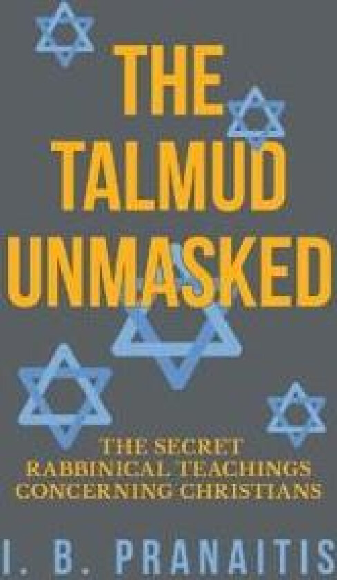 The Talmud Unmasked - The Secret Rabbinical Teachings Concerning Christians