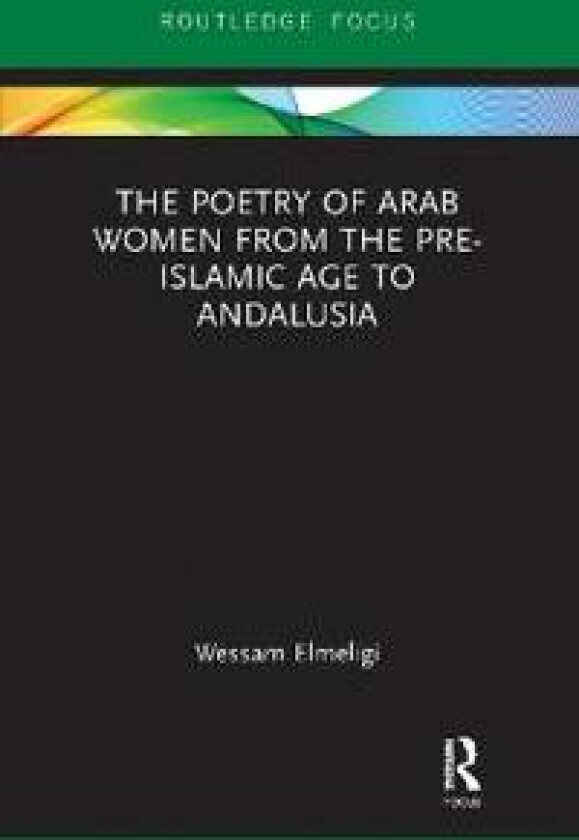 The Poetry of Arab Women from the Pre-Islamic Age to Andalusia