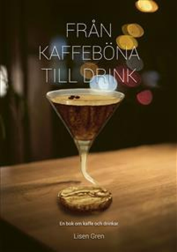 Från Kaffeböna till drink : en bok om kaffe och drinkar