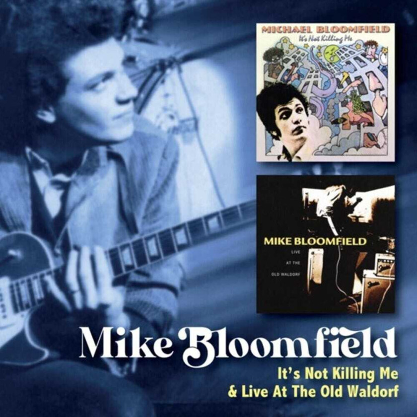 Mike Bloomfield It's Not Killing Me / Live At The Old Waldorf CD