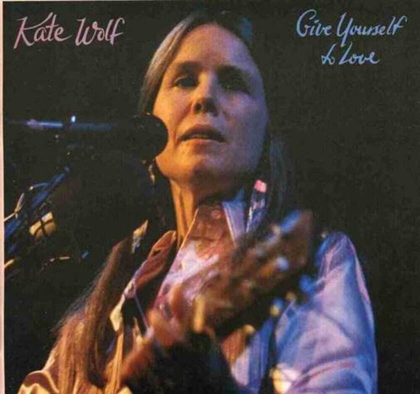 Kate Wolf Give Yourself To Love CD