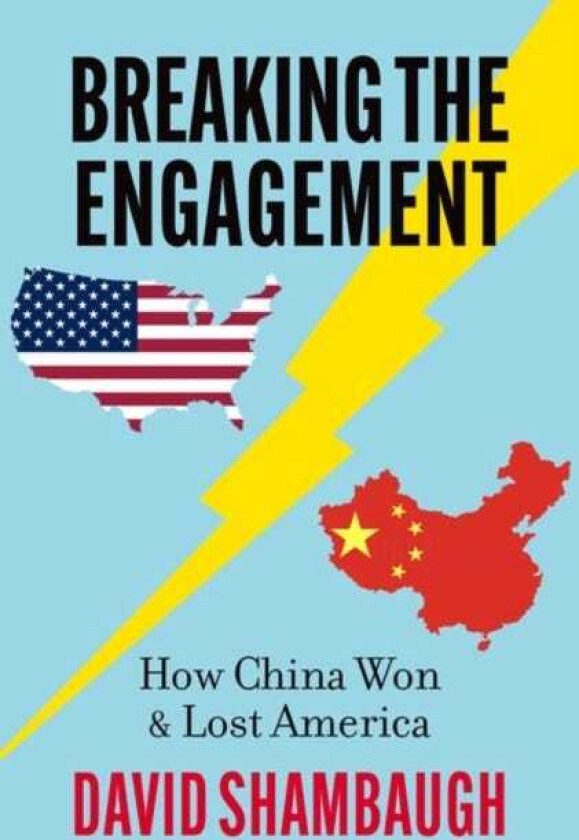 Breaking the Engagement How China Won & Lost America