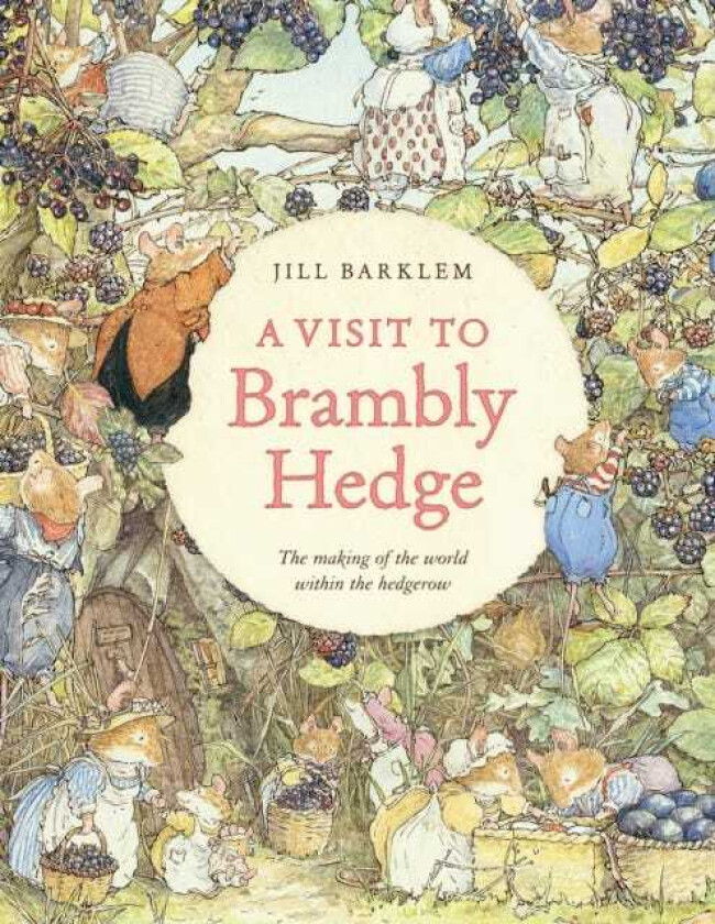 A Visit to Brambly Hedge Imagining the World within the Hedgerow