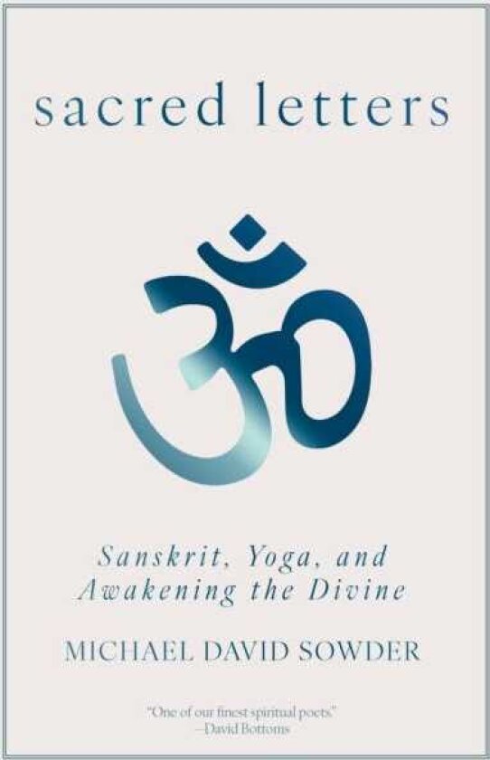 Sacred Letters Sanskrit, Yoga, and Awakening the Divine