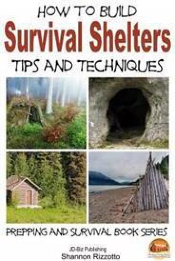 How to Build Survival Shelters - Tips and Techniques