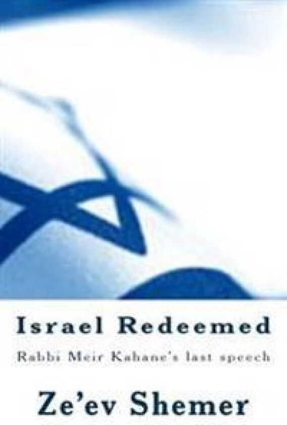 Israel Redeemed: Rabbi Meir Kahane's Last Speech