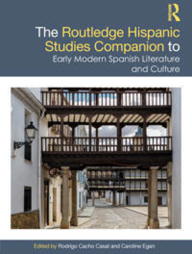 The Routledge Hispanic Studies Companion to Early Modern Spanish Literature and Culture