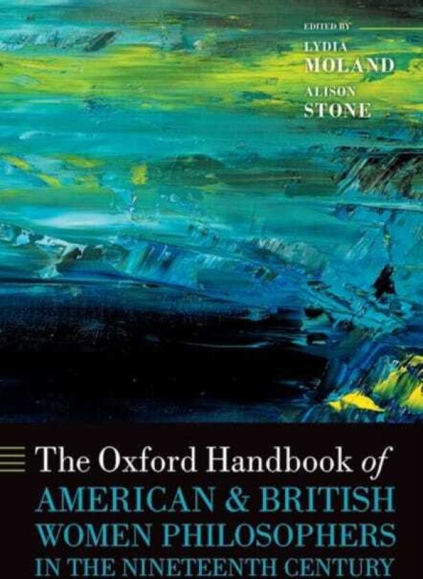 The Oxford Handbook of American and British Women Philosophers in the Nineteenth Century