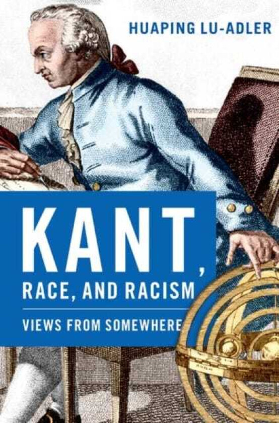 Kant, Race, and Racism Views from Somewhere