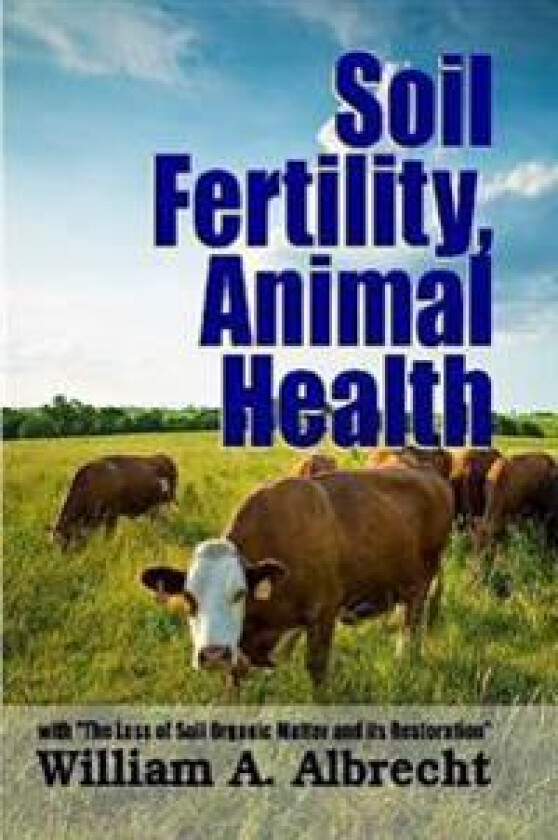 Soil Fertility, Animal Health - with 'the Loss of Soil Organic Matter and its Restoration'