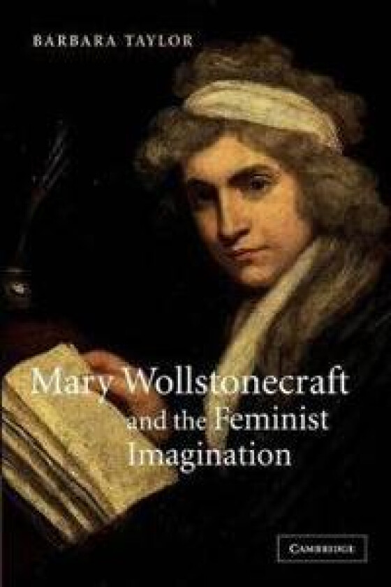 Mary Wollstonecraft and the Feminist Imagination