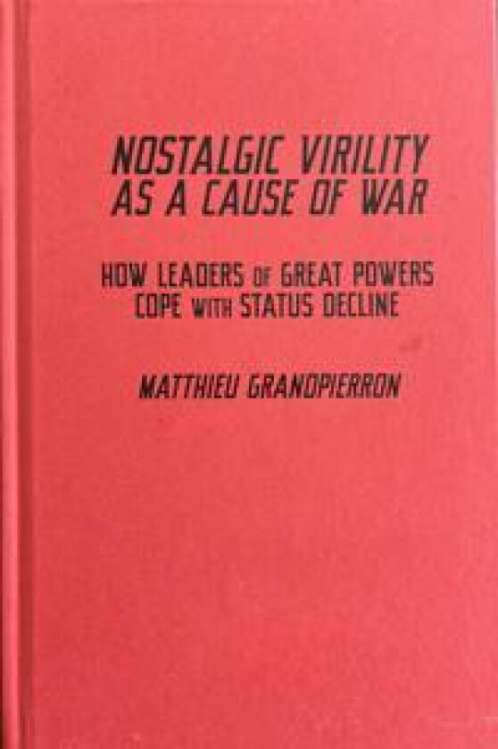 Nostalgic Virility as a Cause of War