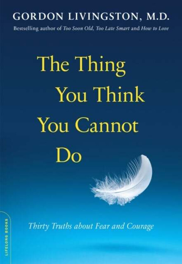 The Thing You Think You Cannot Do av Dr Gordon Livingston