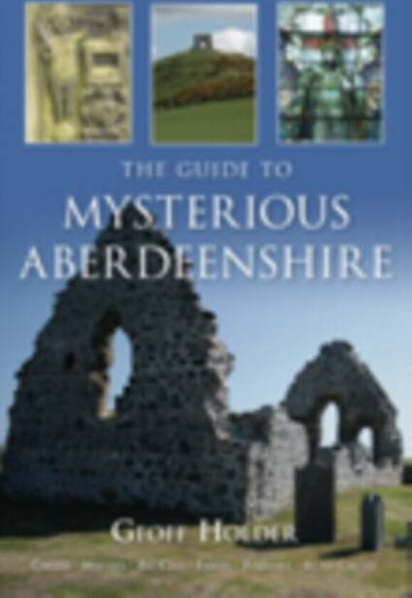 The Guide to Mysterious Aberdeenshire av Geoff Holder