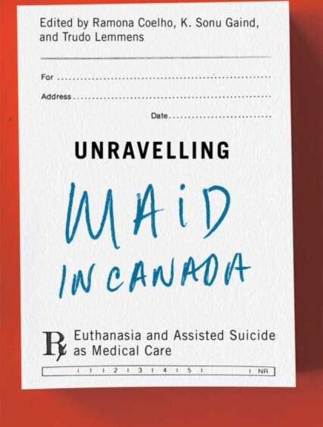 Unravelling MAiD in Canada Euthanasia and Assisted Suicide as Medical Care