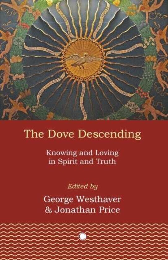 Descent of the Dove Knowing and Loving in Spirit and Truth