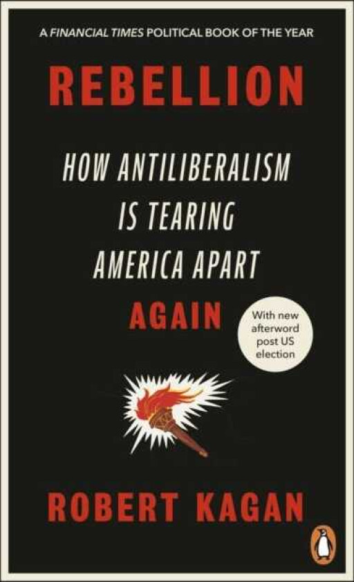 Rebellion How Antiliberalism Is Tearing America Apart Again
