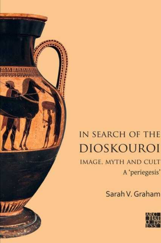 In Search of the Dioskouroi. Image, Myth and Cult A 'periegesis'