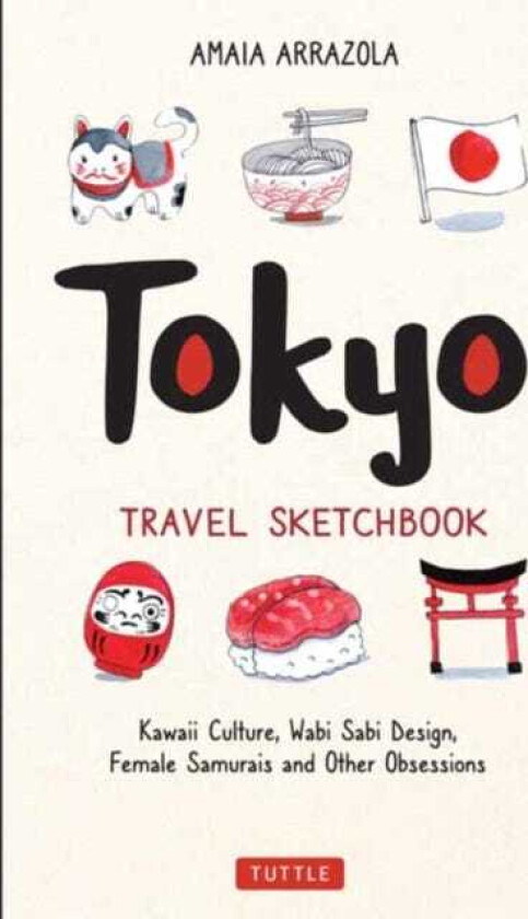 Tokyo Travel Sketchbook Kawaii Culture, Wabi Sabi Design, Female Samurais and Other Obsessions