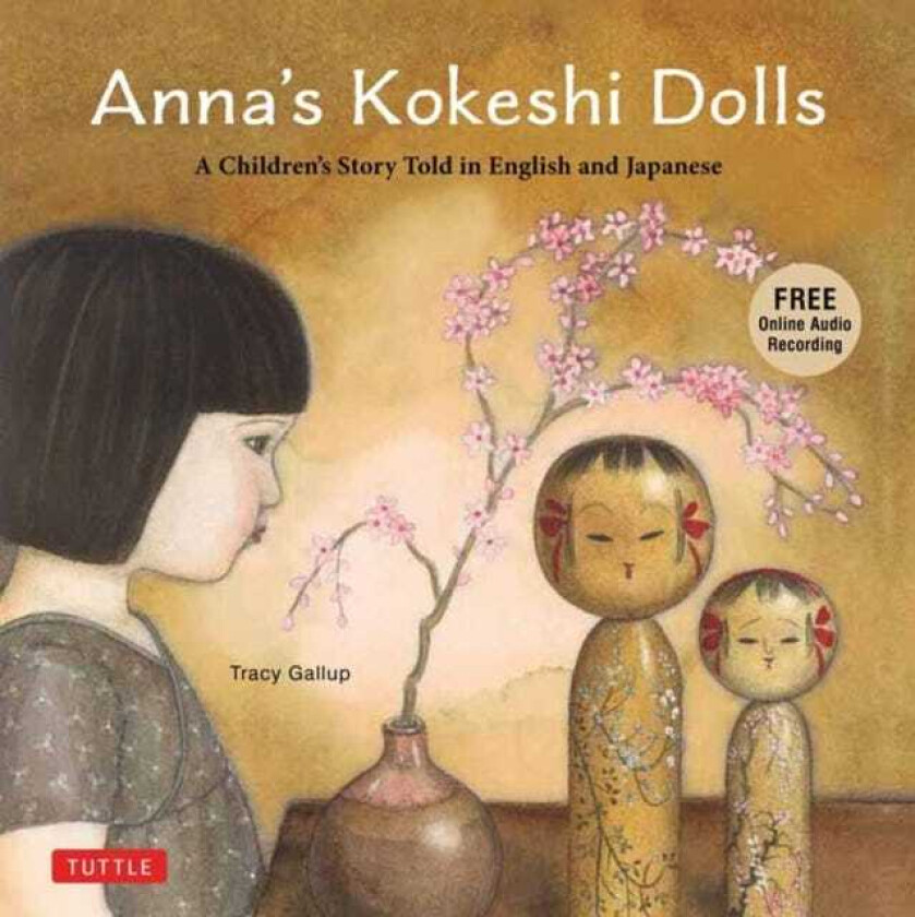 Anna's Kokeshi Dolls A Children's Story Told in English and Japanese (With Free Audio Recording)