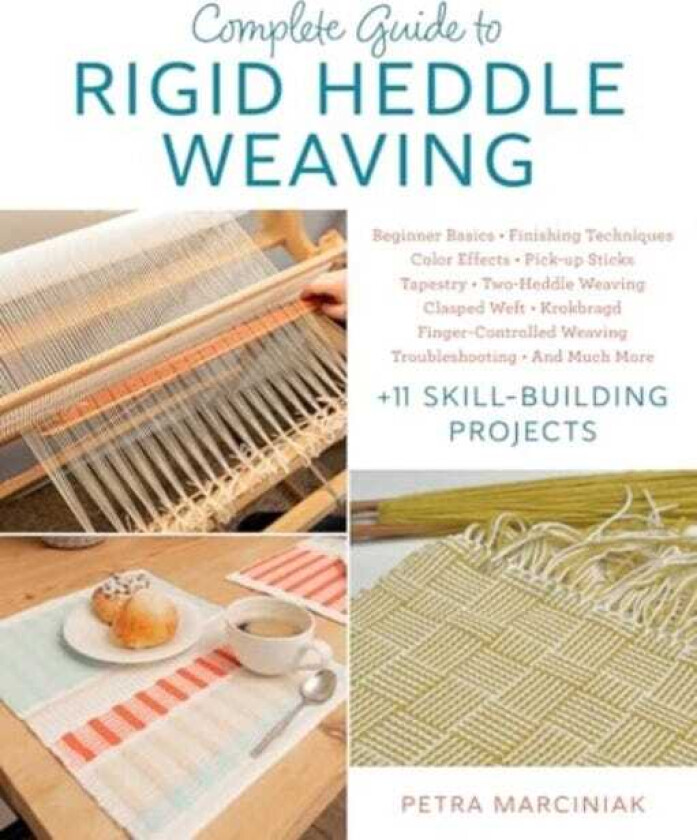 Complete Guide to Rigid Heddle Weaving Beginner Basics, Finishing Techniques, Color Effects, Saori, Pickup Sticks, Tapestry, TwoHeddle Weaving, Clasped Weft, Krokbragd, FingerControlled