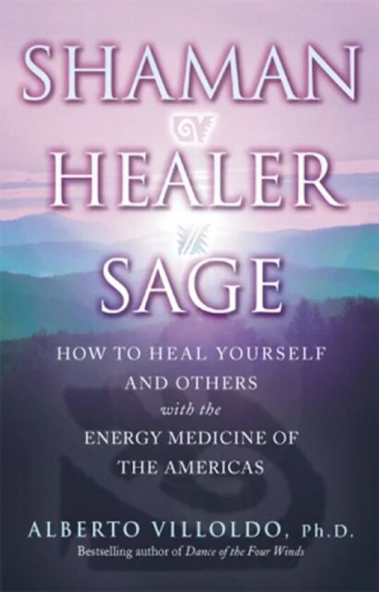 Shaman, Healer, Sage av Alberto Villoldo