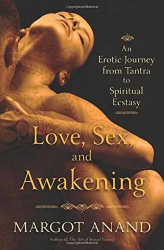 Love, Sex and Awakening av Margot Anand