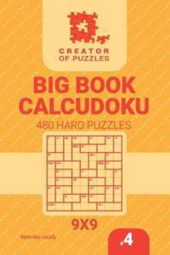 Creator of puzzles - Big Book Calcudoku 480 Hard Puzzles (Volume 4)