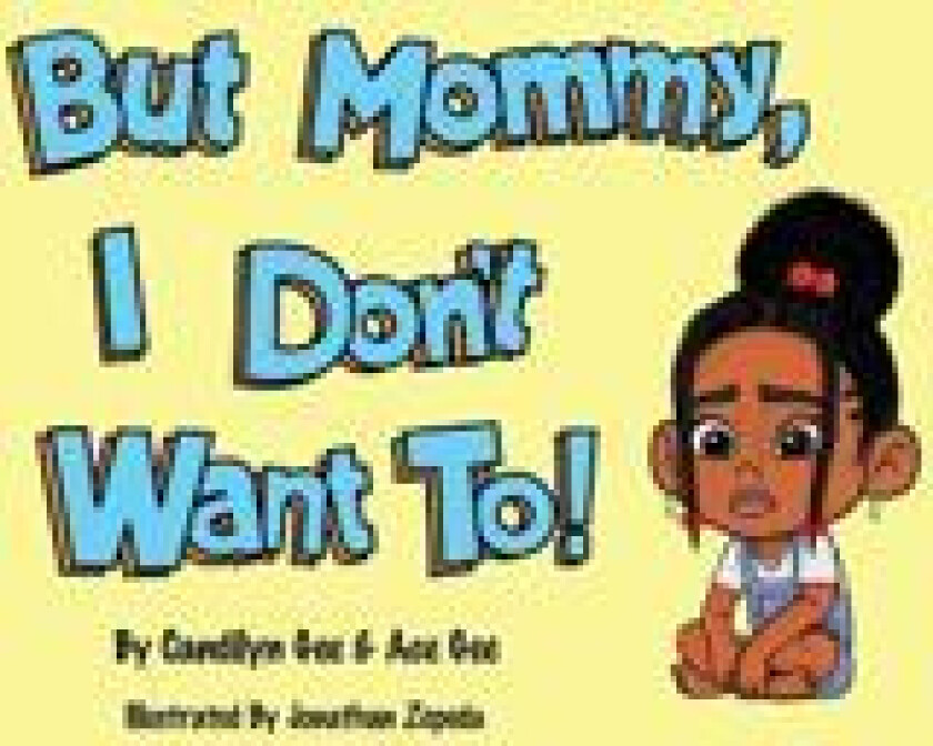 But Mommy, I Don't Want To!