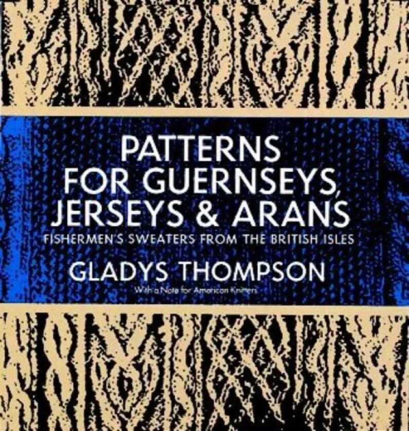 Patterns for Guernseys, Jerseys & Arans av Gladys Thompson