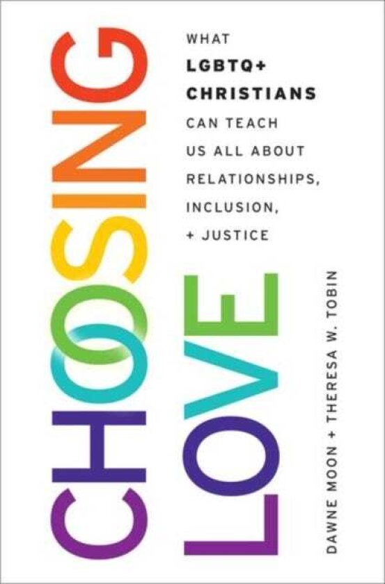 Choosing Love What LGBTQ+ Christians Can Teach Us All About Relationships, Inclusion, and Justice