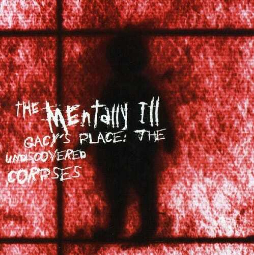 The Mentally Ill Gacy's Place: Undiscovered Corpses CD